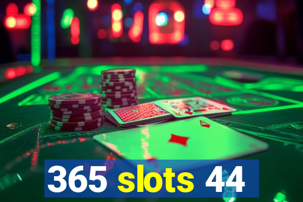 365 slots 44